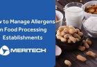 How to Manage Allergens in Food Processing Establishments